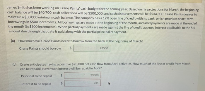 James Smith has been working on Crane Paints cash budget for the coming year. Based on his projections for March, the beginn