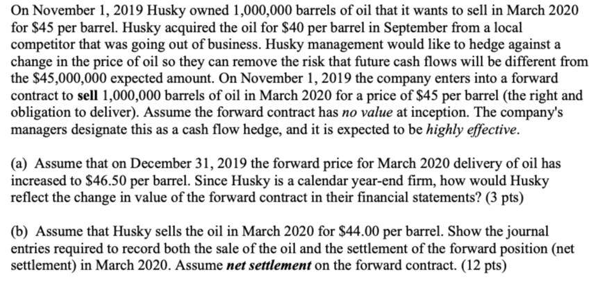 4.Accounting for Derivative Securities ? Cash Flow Hedge (15 points)On November 1, 2019 Husky owned 1,000,000 barrels of oi