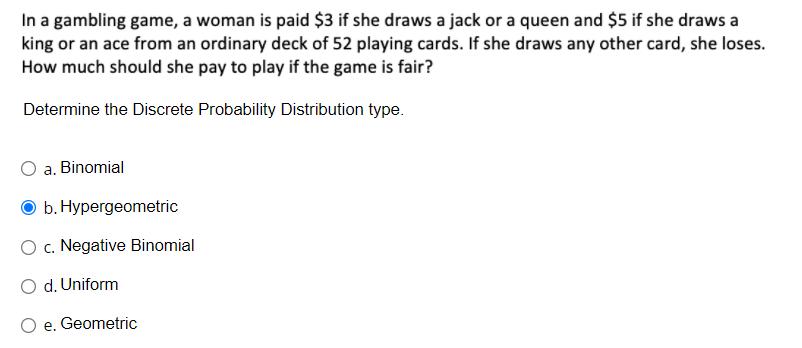 In a gambling game, a woman is paid $3 if she draws a jack or a queen and $5 if she draws aking or an ace from an ordinary d