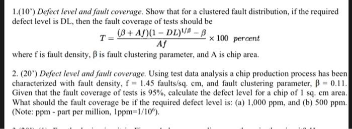 1.(10) Defect level and fault coverage. Show that for a clustered fault distribution, if the requireddefect level is DL, th