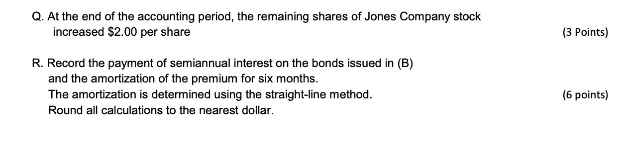 Q. At the end of the accounting period, the remaining shares of Jones Company stockincreased $2.00 per share(3 Points)R. R