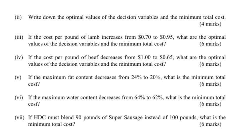 (ii) Write down the optimal values of the decision variables and the minimum total cost.(4 marks)(iii) If the cost per poun