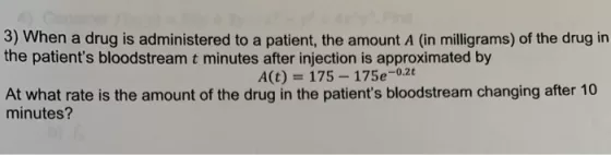 3) When a drug is administered to a patient, the amount A (in milligrams) of the drug in the patients bloodstream t minutes