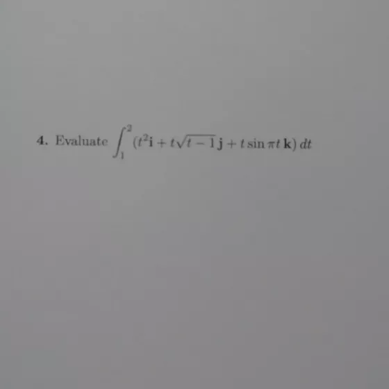 4. 4. Evaluate / (+1+tve ? 1j + t sin at k) dt