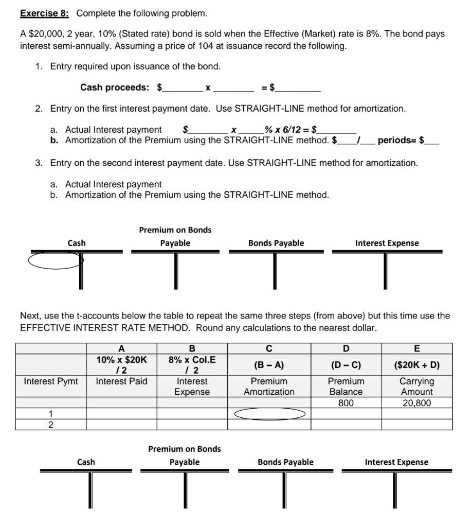 Exercise 8: Complete the following problem. A $20,000, 2 year, 10% (Stated rate) bond is sold when the