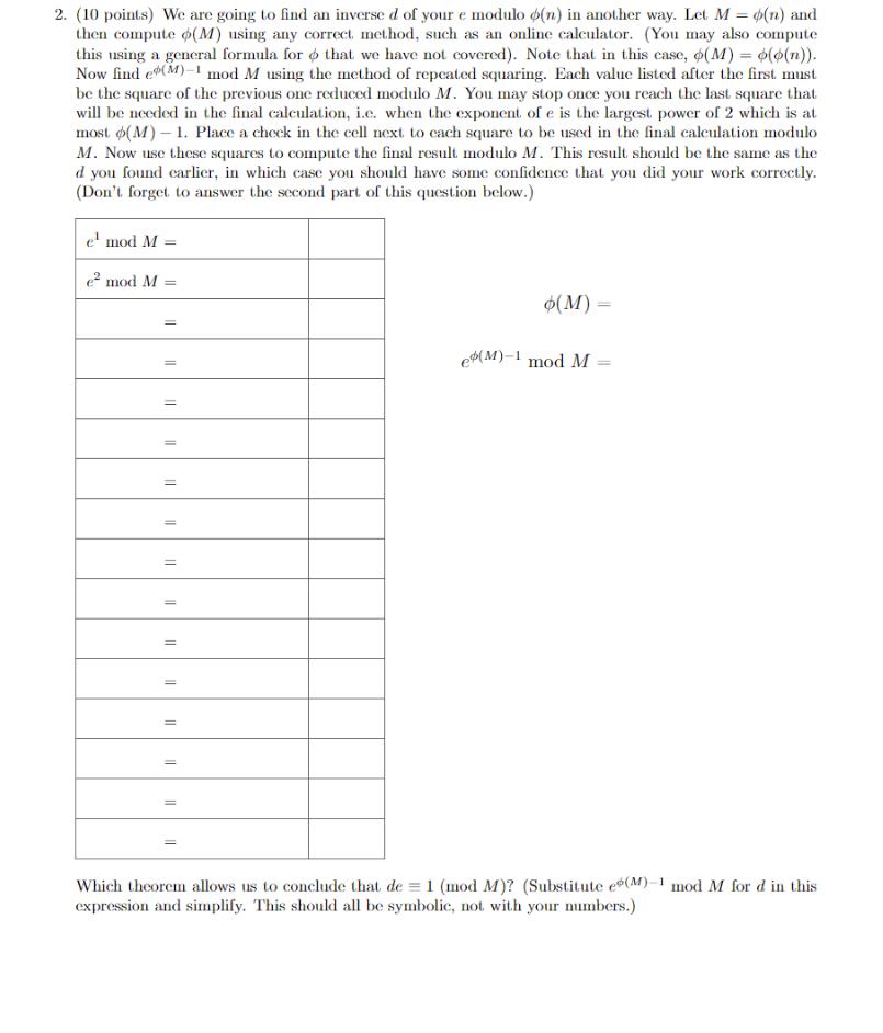 2. (10 points) We are going to find an inverse d of your e modulo o(n) in another way. Let M = $(n) and then compute o(M) usi