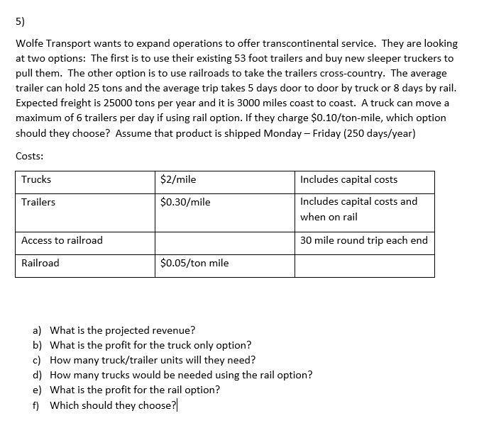 5)Wolfe Transport wants to expand operations to offer transcontinental service. They are lookingat two options: The first i