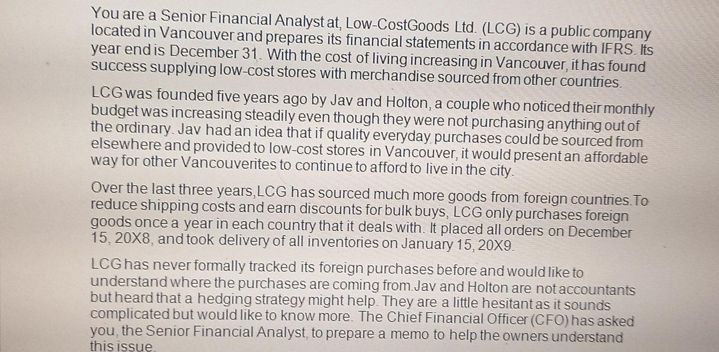 You are a Senior Financial Analyst at, Low-CostGoods Ltd. (LCG) is a public companylocated in Vancouver and prepares its fin