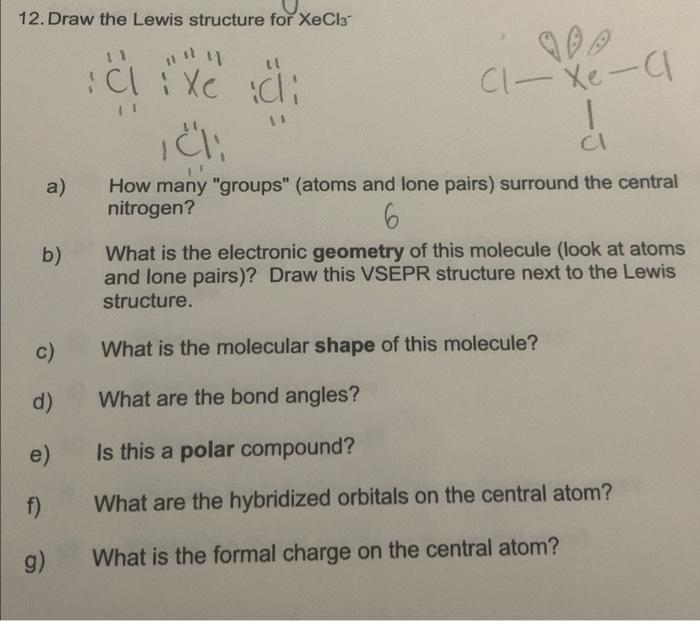 12. Draw the Lewis structure for XeCl3:Clixe di90CI - Xe-C1CI:cla)How many groups (atoms and lone pairs) surround