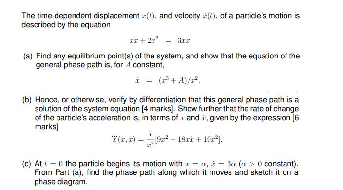 The time-dependent displacement r(t), and velocity i(t), of a particle's motion is described by the equation