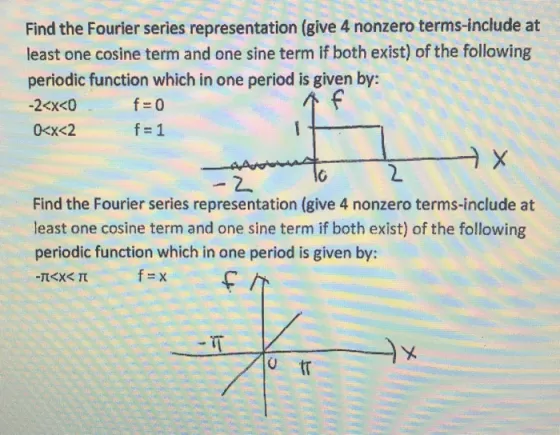 Find the Fourier series representation (give 4 nonzero terms-include at least one cosine term and one sine term if both exist