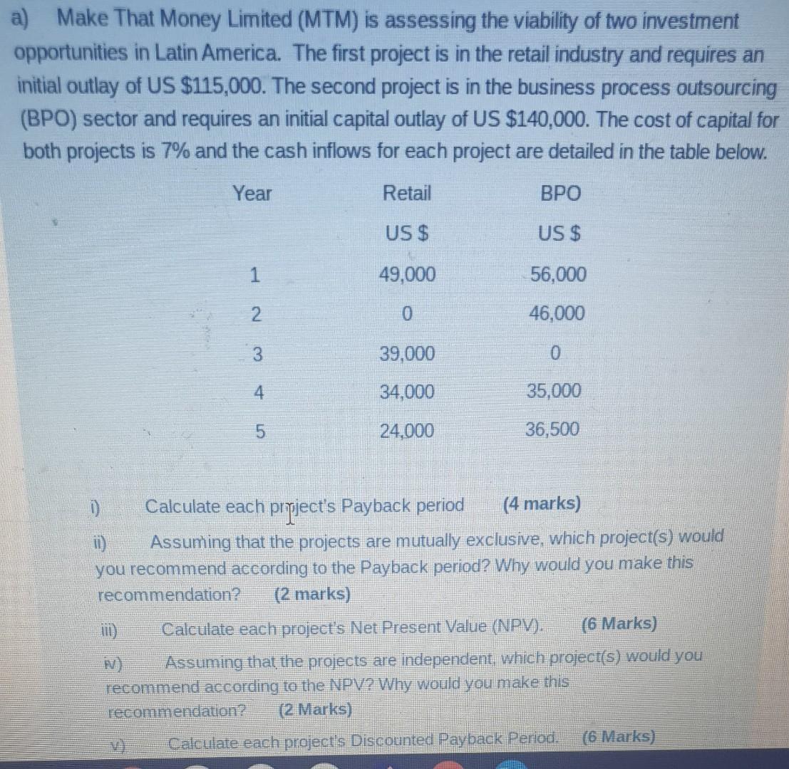 a) Make That Money Limited (MTM) is assessing the viability of two investmentopportunities in Latin America. The first proje