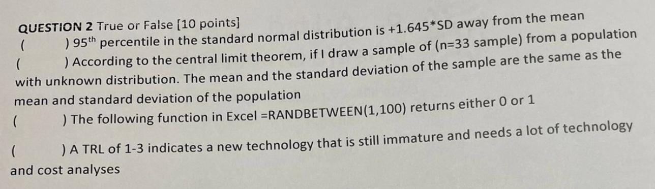 QUESTION 2 True or False (10 points)( ) 95th percentile in the standard normal distribution is +1.645*SD away from the mean
