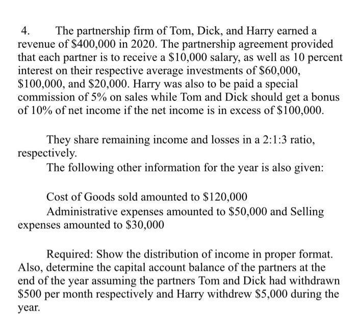 4. The partnership firm of Tom, Dick, and Harry earned a revenue of $400,000 in 2020. The partnership agreement provided that