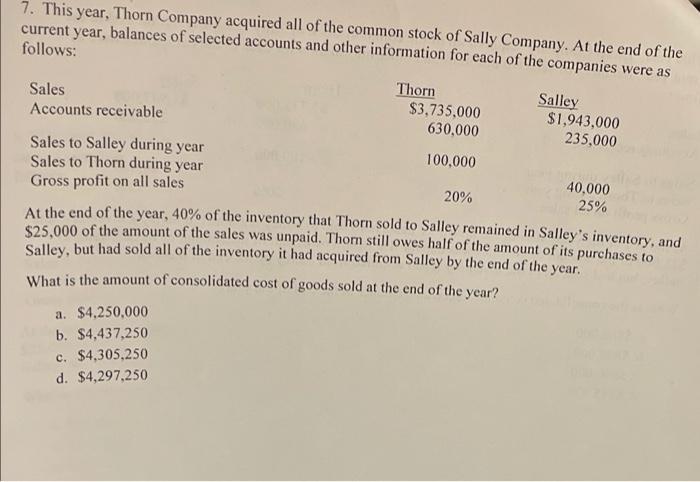 7. This year, Thorn Company acquired all of the common stock of Sally Company. At the end of the current year, balances of se