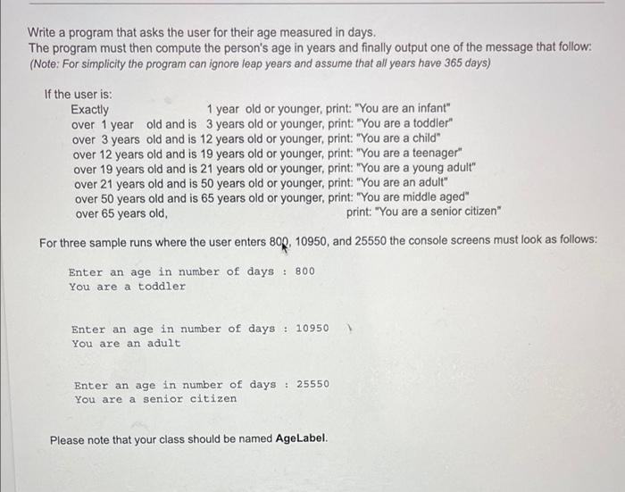 Write a program that asks the user for their age measured in days. The program must then compute the persons age in years an