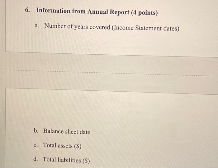 6. Information from Annual Report (4 points)a. Number of years covered (Income Statement dates)b. Balance sheet datec. Tot