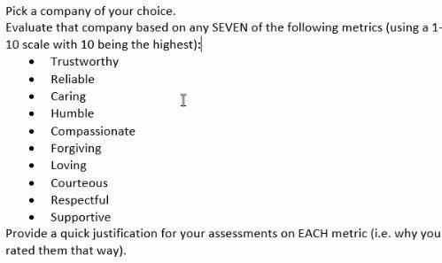 ..Pick a company of your choice.Evaluate that company based on any SEVEN of the following metrics (using a 1-10 scale wit