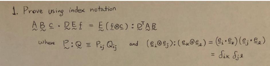 1. Prove using index notation ABC.DEf = E(fec): BAB where P: Q