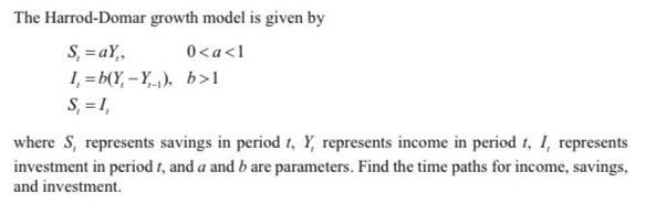 The Harrod-Domar growth model is given byS =ay, 0<a<11. =b(Y-Y...), b>1S = 1where S, represents savings in period t, Y, r