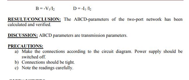 B = -V/1 RESULT/CONCLUSION: The ABCD-parameters of the two-port network has been calculated and verified.