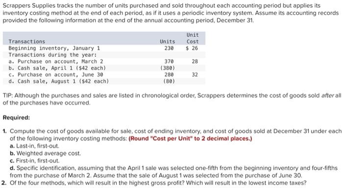Scrappers Supplies tracks the number of units purchased and sold throughout each accounting period but applies itsinventory