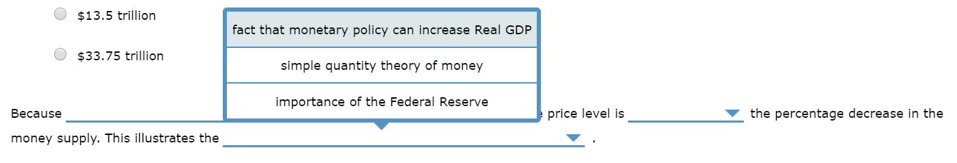 $13.5 trillion fact that monetary policy can increase Real GDP $33.75 trillion simple quantity theory of money importance of