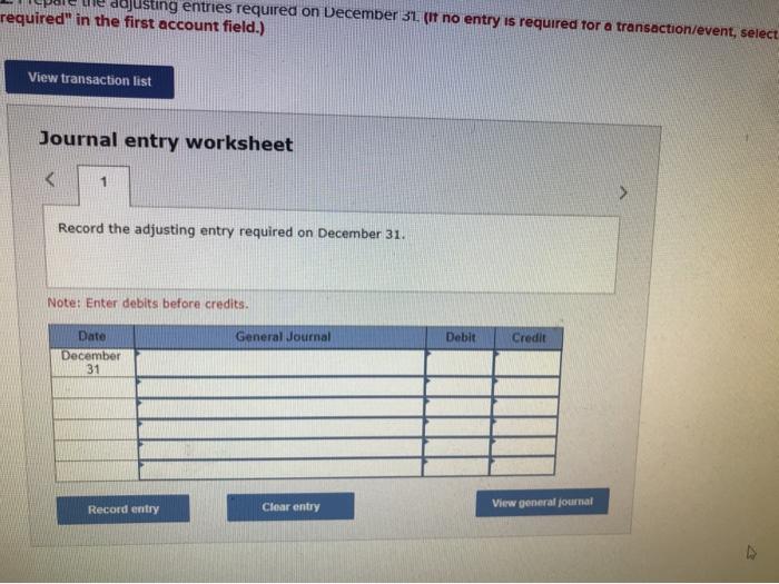 pure te djusting entries required on December 31. (if no entry is required for a transaction/event, selectrequired in the f