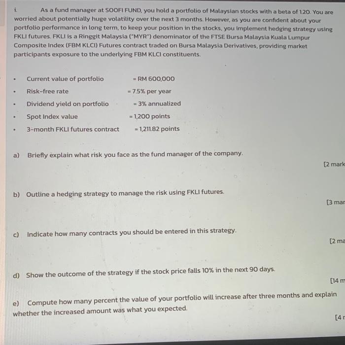 i.As a fund manager at SOOFI FUND, you hold a portfolio of Malaysian stocks with a beta of 120. You areworried about potent