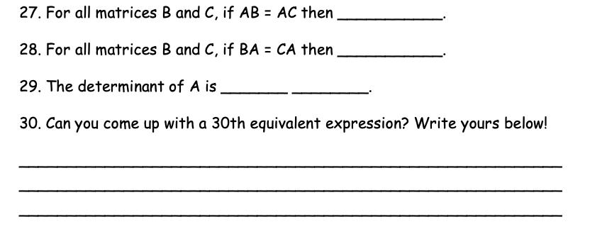 27. For all matrices B and C, if AB = AC then.28. For all matrices B and C, if BA - CA then29. The determinant of A is30.