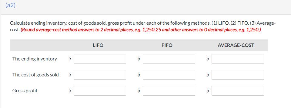 (a2)Calculate ending inventory, cost of goods sold, gross profit under each of the following methods. (1) LIFO. (2) FIFO. (3