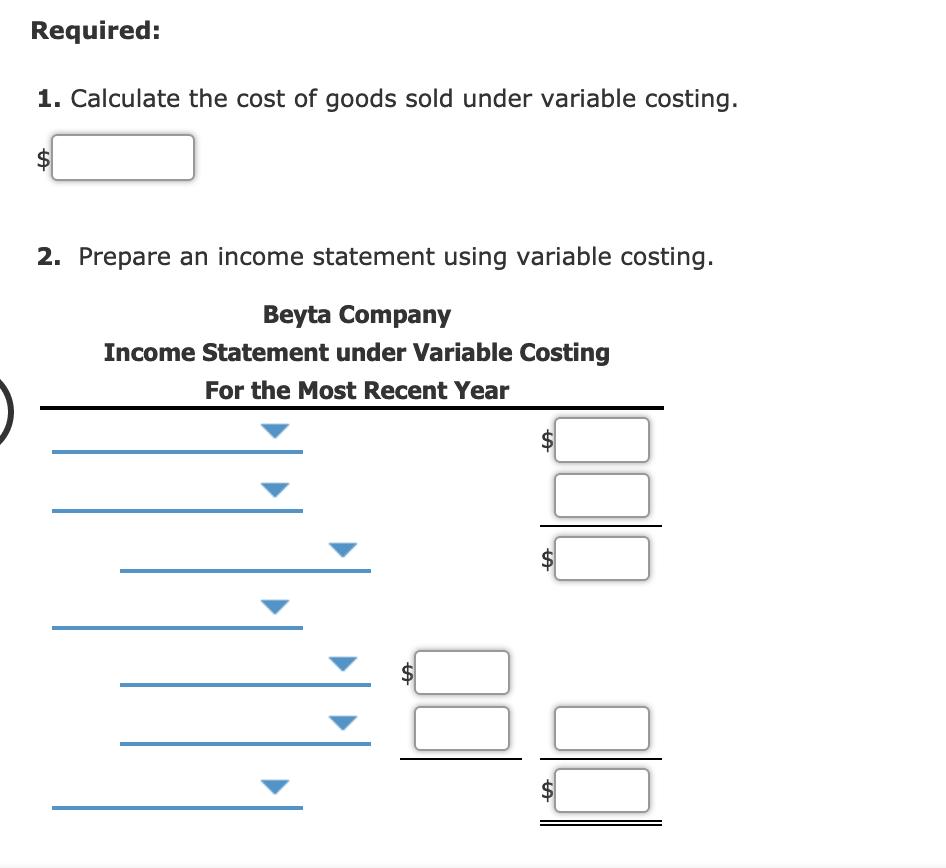 Required: 1. Calculate the cost of goods sold under variable costing. 2. Prepare an income statement using variable costing B