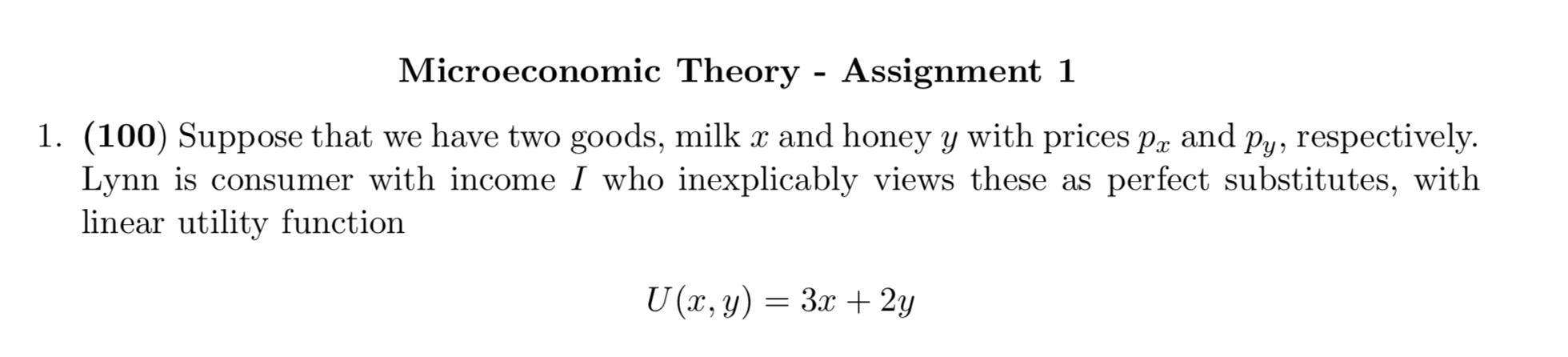Microeconomic Theory - Assignment 11. (100) Suppose that we have two goods, milk x and honey y with prices Px and Py, respec