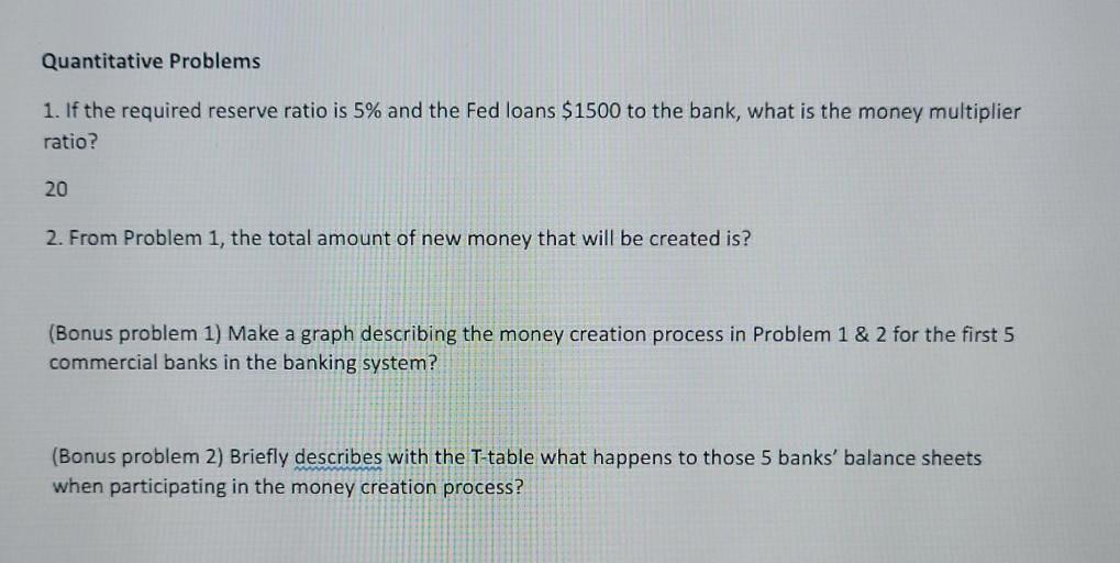 Quantitative Problems1. If the required reserve ratio is 5% and the Fed loans $1500 to the bank, what is the money multiplie