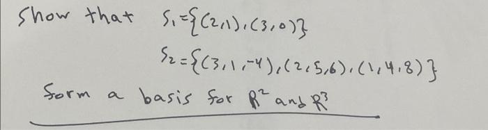 show that s. = {(2,1),(3,0)}Sz={(3.1,-4),(205,6),(1,4,8)}form basis for pr and R3a