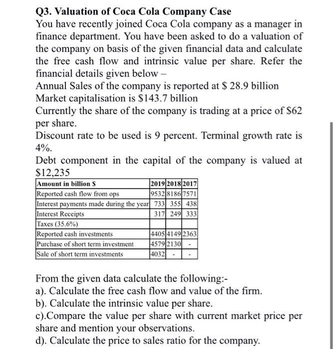 Q3. Valuation of Coca Cola Company CaseYou have recently joined Coca Cola company as a manager infinance department. You ha