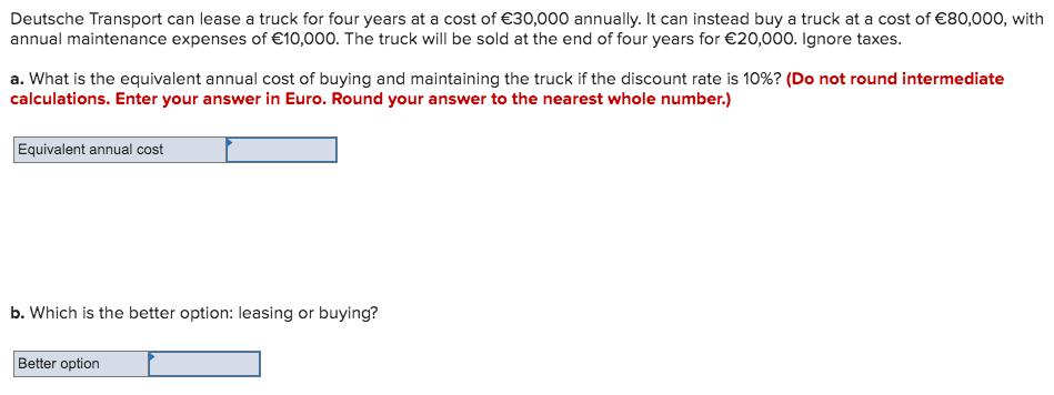 Deutsche Transport can lease a truck for four years at a cost of €30,000 annually. It can instead buy a truck at a cost of €8