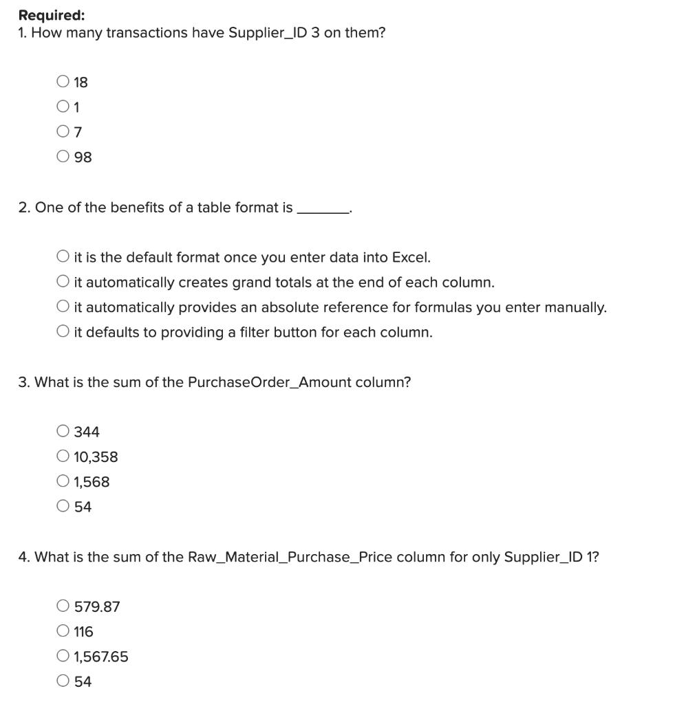 Required: 1. How many transactions have Supplier_ID 3 on them? O 18 0 1 07 O 98 2. One of the benefits of a table format is O