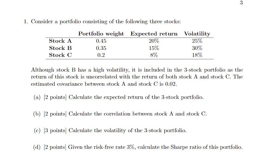 31. Consider a portfolio consisting of the following three stocks:Portfolio weight Expected return VolatilityStock A0.45
