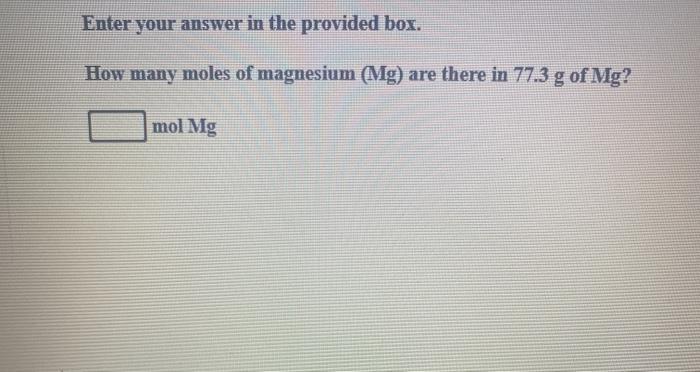 Enter your answer in the provided box. How many moles of magnesium