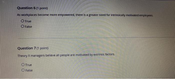 Question 6 (1 point)As workplaces become more empowered, there is a greater need for intrinsically motivated employees.O Tr