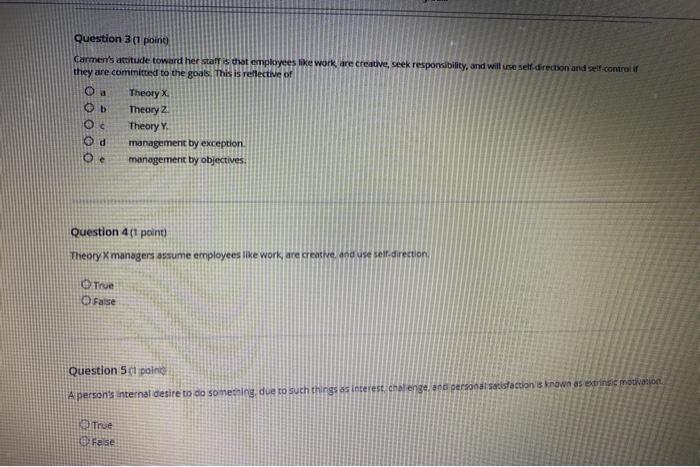 Question 3 (1 pointCarmens attitude toward her staff is at employees like work are creative, seek responsibility, and will
