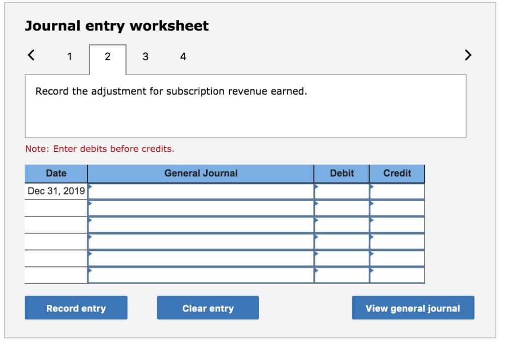 Journal entry worksheetRecord the adjustment for subscription revenue earned.Note: Enter debits before credits.DateGenera