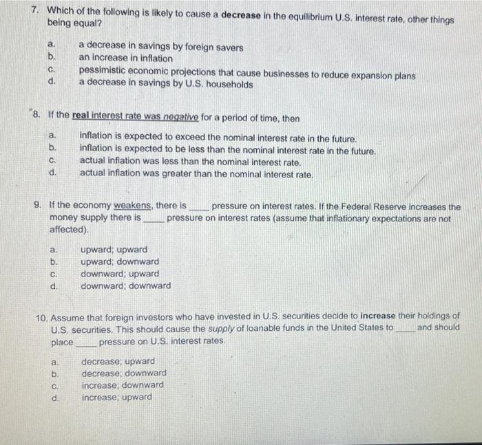 7. Which of the following is likely to cause a decrease in the equilibrium U.S. Interest rate, other thingsbeing equal?.b.