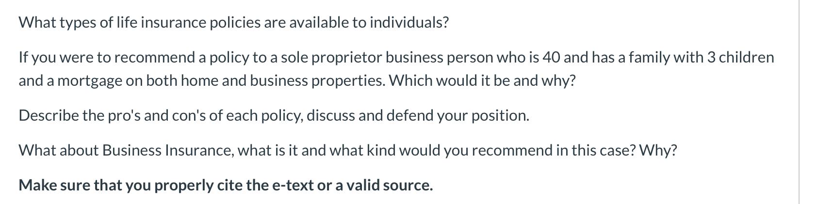 What types of life insurance policies are available to individuals?If you were to recommend a policy to a sole proprietor bu