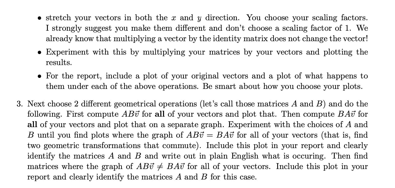 • stretch your vectors in both the x and y direction. You choose your scaling factors. I strongly suggest you make them diffe