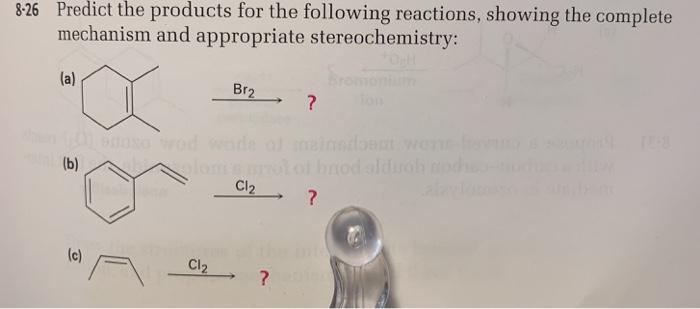 8-26 Predict the products for the following reactions, showing the complete mechanism and appropriate stereochemistry: Br 512? Cl2 Cl2