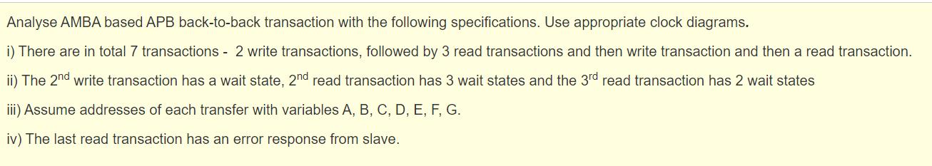 Analyse AMBA based APB back-to-back transaction with the following specifications. Use appropriate clock diagrams.i) There a