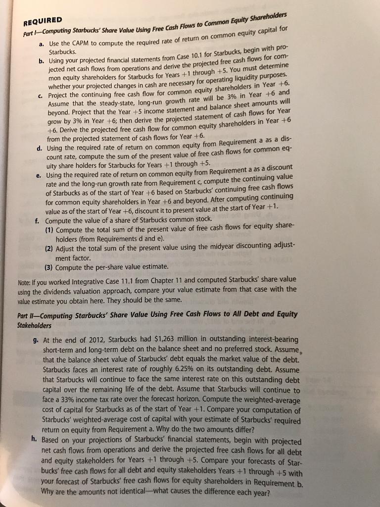 REQUIRED Part I-Computing Starbucks' Share Value Using Free Cash Flows to Common Equity Shareholders a. Use