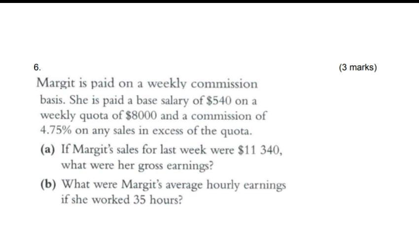 6.Margit is paid on a weekly commissionbasis. She is paid a base salary of $540 on aweekly quota of $8000 and a commission